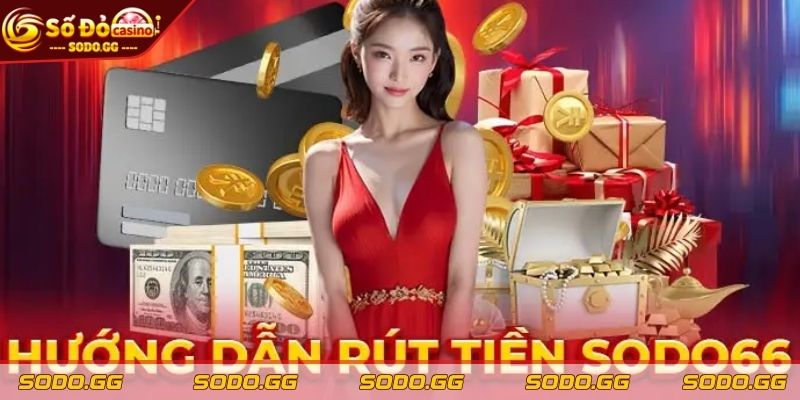 Rút Tiền Tài Khoản SODO - Bật Mí Những Cách Thức An Toàn Chọn cách thức rút tiền tài khoản