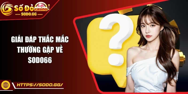 sodo - Trang Chủ Giải đáp thắc mắc thường gặp về Sodo66