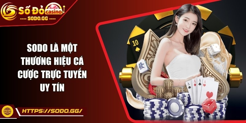sodo - Trang Chủ Sodo là một thương hiệu cá cược trực tuyến uy tín