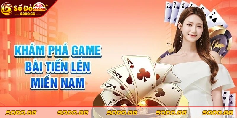 Cách Chơi Tiến Lên Miền Nam Đặc Sắc Nhất Cho Tân Thủ Tiến lên Miền Nam - Game bài giải trí với cơ hội thắng lớn